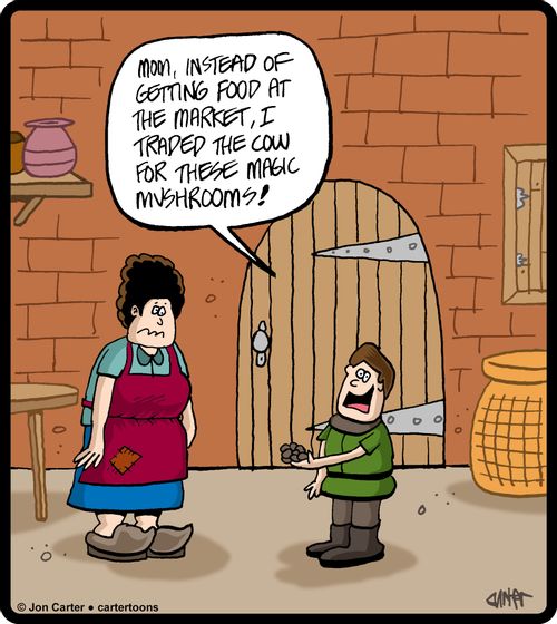 'Mom, instead of getting food at the market, I traded the cow for these magic mushrooms!'