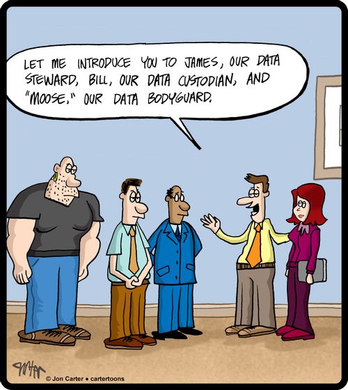'Let me introduce you to James, our data steward, Bill, our data custodian, and 'Moose,' our data bodyguard.'