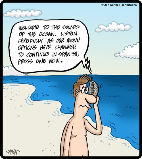 'Welcome to the sounds of the ocean. Listen carefully as our menu options have changed. To continue in Spanish, press one now...'