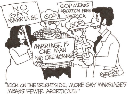 'Look on the bright side, more gay marriages means fewer abortions.' 