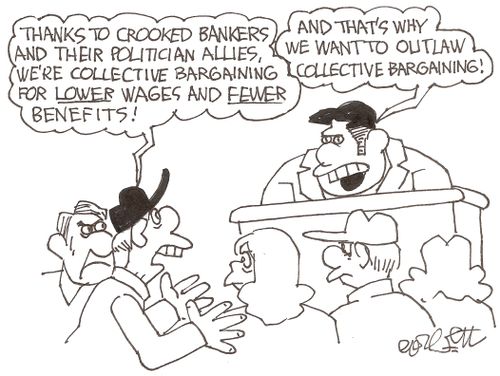 'Thanks to crooked bankers and their politician allies, we're collective bargaining for LOWER wages and FEWER benefits!' 