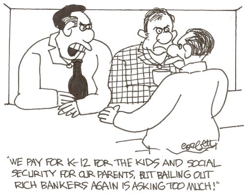 'We pay for K-12 for the kids and social security for our parents, but bailing out rich bankers again is asking too much!'