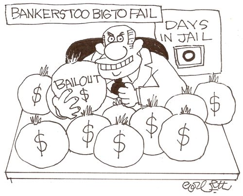 Bankers too big to fail.