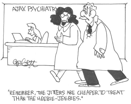 'Remember, the Jitters are cheaper to treat than the Heebie-Jeebies.'