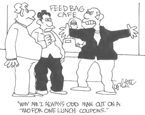 'Why am I always odd man out on a 'two for one' lunch coupons.'