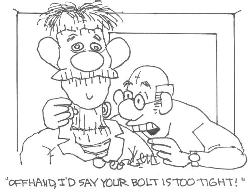 'Offhand, I'd say your bolt is too tight!'