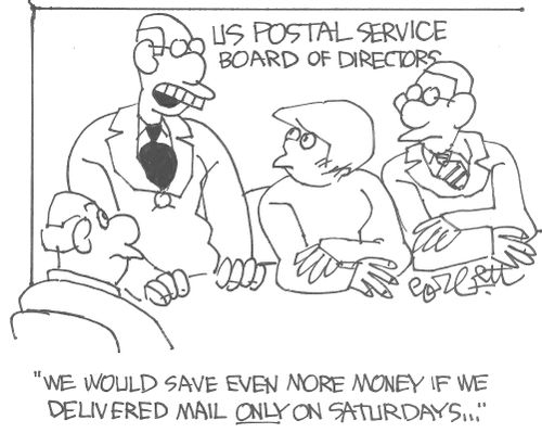 'We would save even more money if we delivered mail ONLY on Saturdays...'