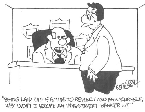 'Being laid off is a time to reflect and ask yourself, why didn't I become an investment banker...?'