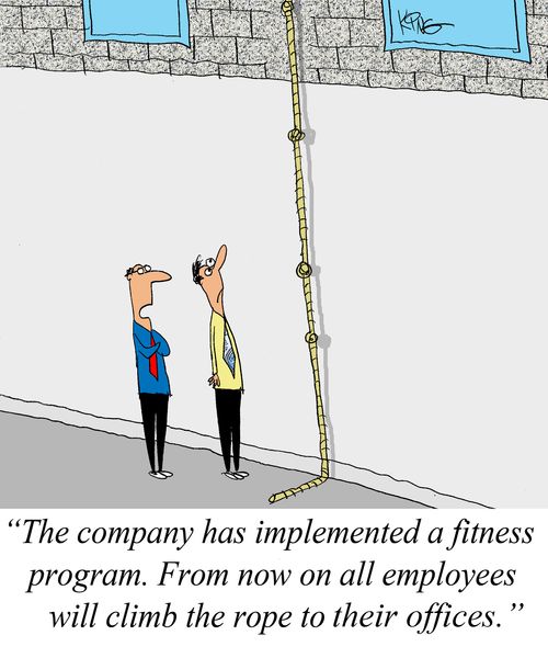 'The company has implemented a fitness program. From now on all employees will climb the rope to their offices.'
