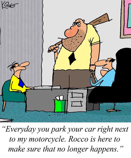 'Everyday you park your car right next to my motorcycle. Rocco is here to make sure that no longer happens.'