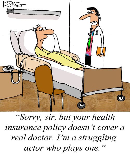 'Sorry, sir, but your health insurance doesn't cover a real doctor. I'm a struggling actor who plays one.'