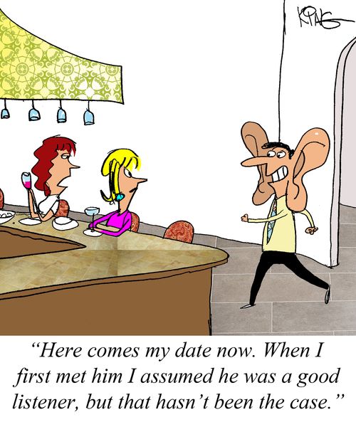 'Here comes my date now. When I first met him, I assumed he was a good listener, but that hasn't been the case.'