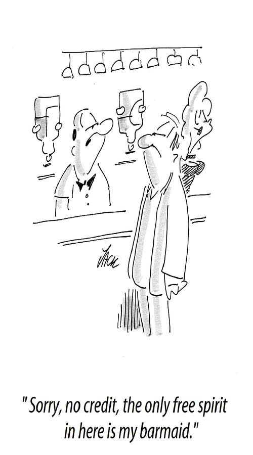 'Sorry, no credit, the only free spirit in here is my barmaid.'
