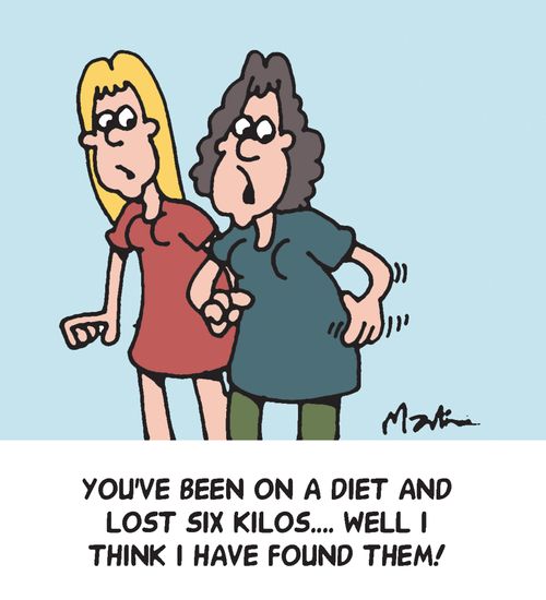 'You've been on a diet and lost six kilos...Well I think I have found them!'