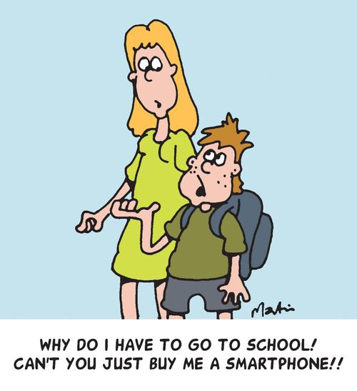 'Why do I have to go to school! Can't you just buy me a smartphone!!'