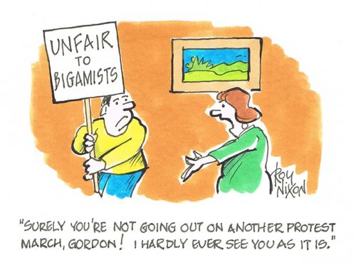 "Surely you're not going out on another protest march, Gordon! I hardly ever see you as it is."