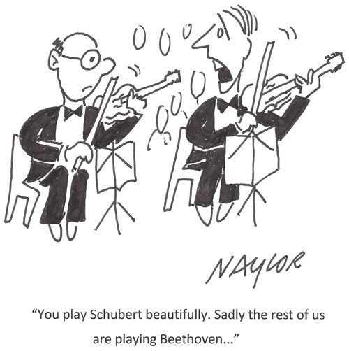 'You play Schubert beautifully. Sadly the rest of us are playing Beethoven...'