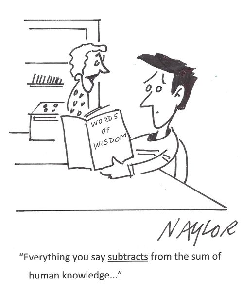 'Everything you say subtracts from the sum of human knowledge.'