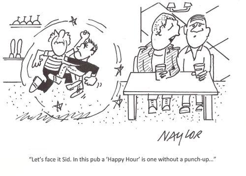 'Let's face it Sid. In this pub a 'Happy Hour' is one without a punch up...'