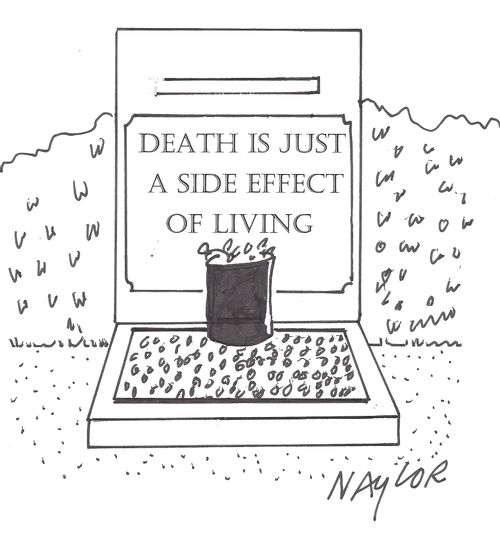 Death is just a side-effect of living.