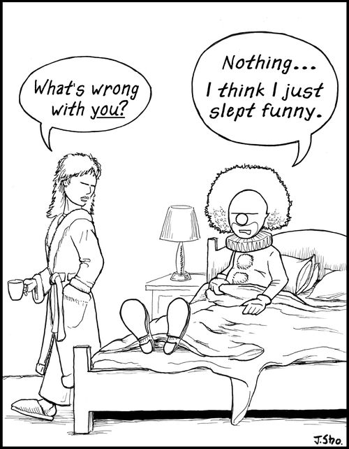 'Nothing. I think I just slept funny.'