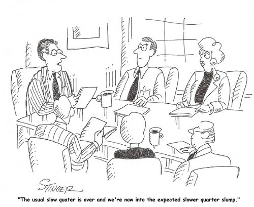 'The usual slow quarter is over and we're now into the expected slower quarter slump.'