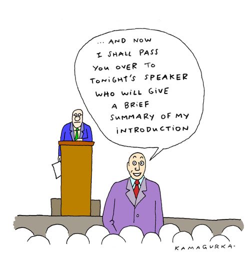 '... And now I shall pass you over to tonight's speaker who will give a brief summary of my introduction.'