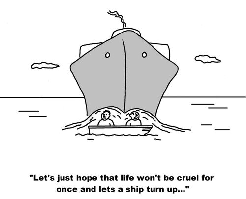 "Let's just hope that life won't be cruel for once and lets a ship turn up..."
