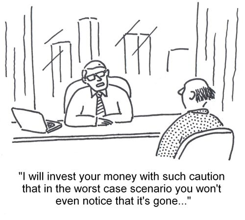 'I will invest your money with such caution that in the worst case scenario you won't even notice that it's gone...'