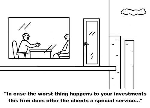 'In case the worst thing happens to your investments this firm does offer the clients a special service...'