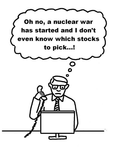 'Oh no, a nuclear war has started and I don't even know which stocks to pick..!'