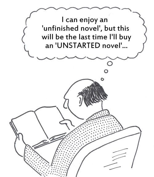 'I can enjoy an 'unfinished novel', but this will be the last time I'll buy an 'UNSTARTED novel'...'