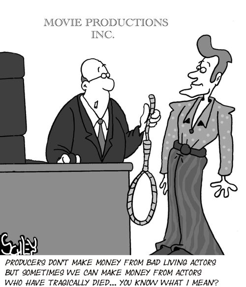 'Producers don't make money from bad living actors but sometimes we can make money from actors who have tragically died... You know what I mean?'