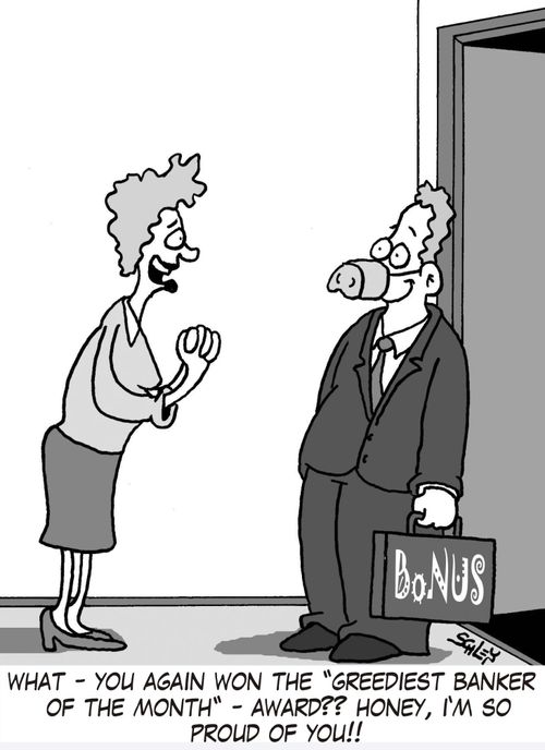 'What - you again won the 'Greediest Banker of the Month' - award?? Honey, I'm so proud of you!!'