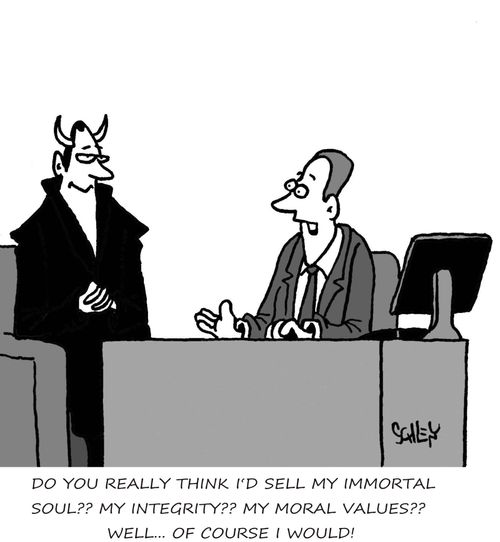 'Do you really think I'd sell my immortal soul?? My integrity?? My moral values?? Well... of course I would!'