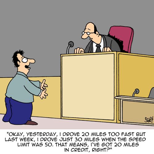 'Okay, yesterday, I drove 20 miles too fast but last week, I drove just 30 miles when the speed limit was 50. That means I've got 20 miles in credit, right?'