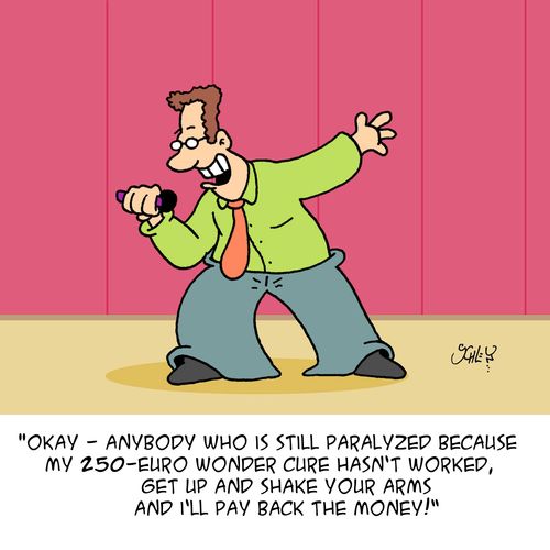 'Okay - anybody who is still paralyzed because my 250-Euro wonder cure hasn't worked, get up and shake your arms and I'll pay back the money!'