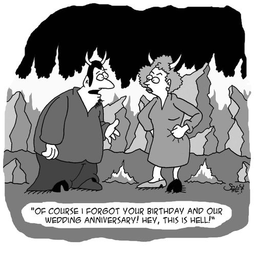 'Of course I forgot your birthday and our wedding anniversary! Hey, this is hell!'