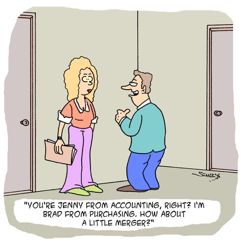 'You're Jenny from accounting, right? I'm Brad from purchasing. How about a little merger?'