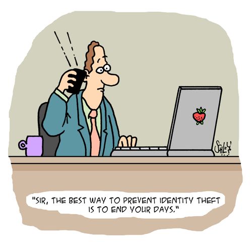 'Sir, the best way to prevent identity theft is to end your days.'