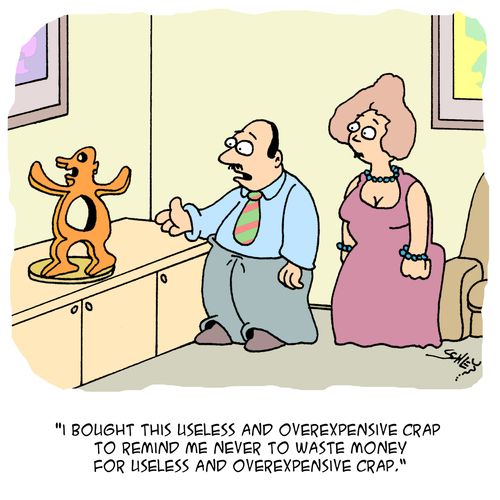 'I bought this useless and overexpensive crap to remind me never to waste money for useless and overexpensive crap.'