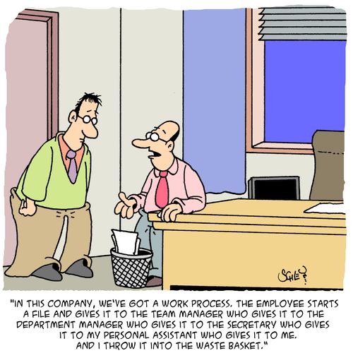 'In this company, we've got a work process. The employee starts a file and gives it to the team manager who gives it to the department manager . . . And I throw it into the waste basket.'