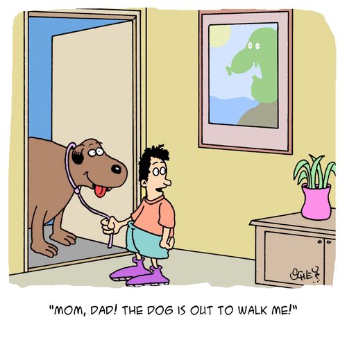 'Mom, dad! The dog is out to walk me!'