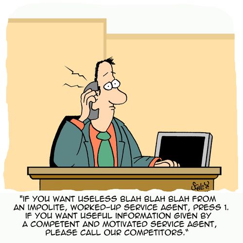 'If you want useless blah blah blah from an impolite, worked-up service agent, press 1. If you want useful information given by a competent and motivated service agent, please call our competitors.'