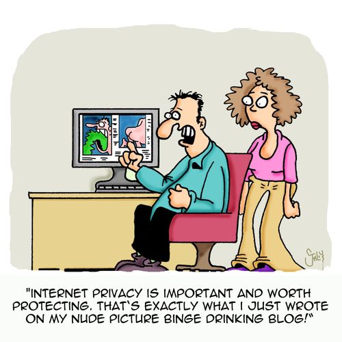 'Internet privacy is important and worth protecting. That's exactly what I just wrote on my nude picture binge drinking blog!'