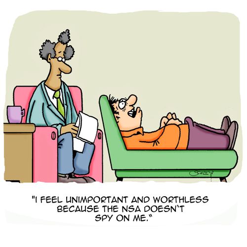 'I feel unimportant and worthless because the NSA doesn't spy on me.'