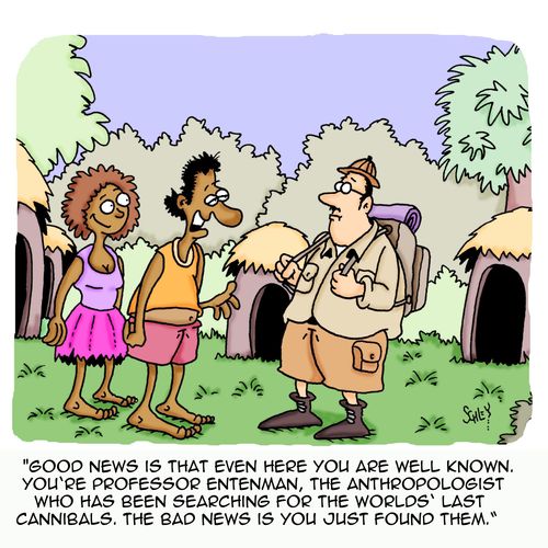 'Good news is that even here you are well known. You're professor Entenman, the anthropologist who has been searching for the worlds' last cannibals. The bad news is you just found them.'