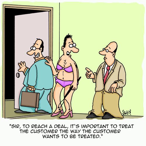 'Sir, to reach a deal, it's important to treat the customer the way the customer wants to be treated.'