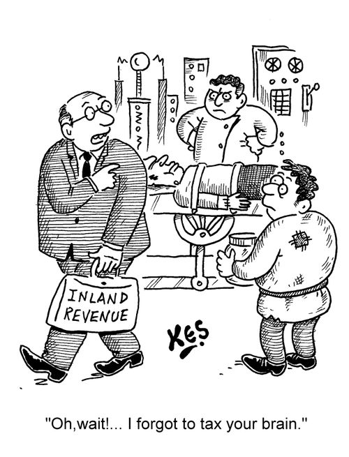 'Oh, wait!... I forgot to tax your brain.'