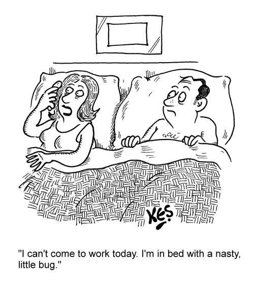 'I can't come to work today. I'm in bed with a nasty, little bug.'